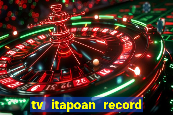 tv itapoan record bahia ao vivo